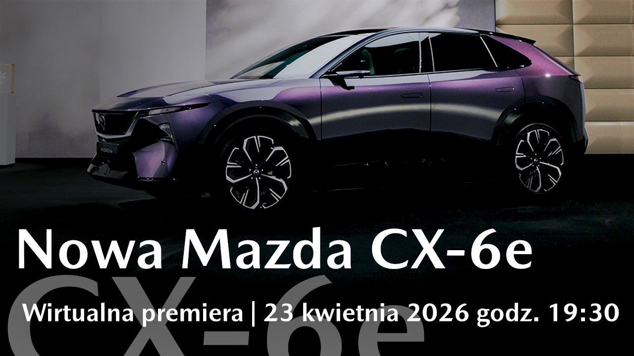 Polska premiera nowej Mazdy CX-6e &ndash; wydarzenie na żywo