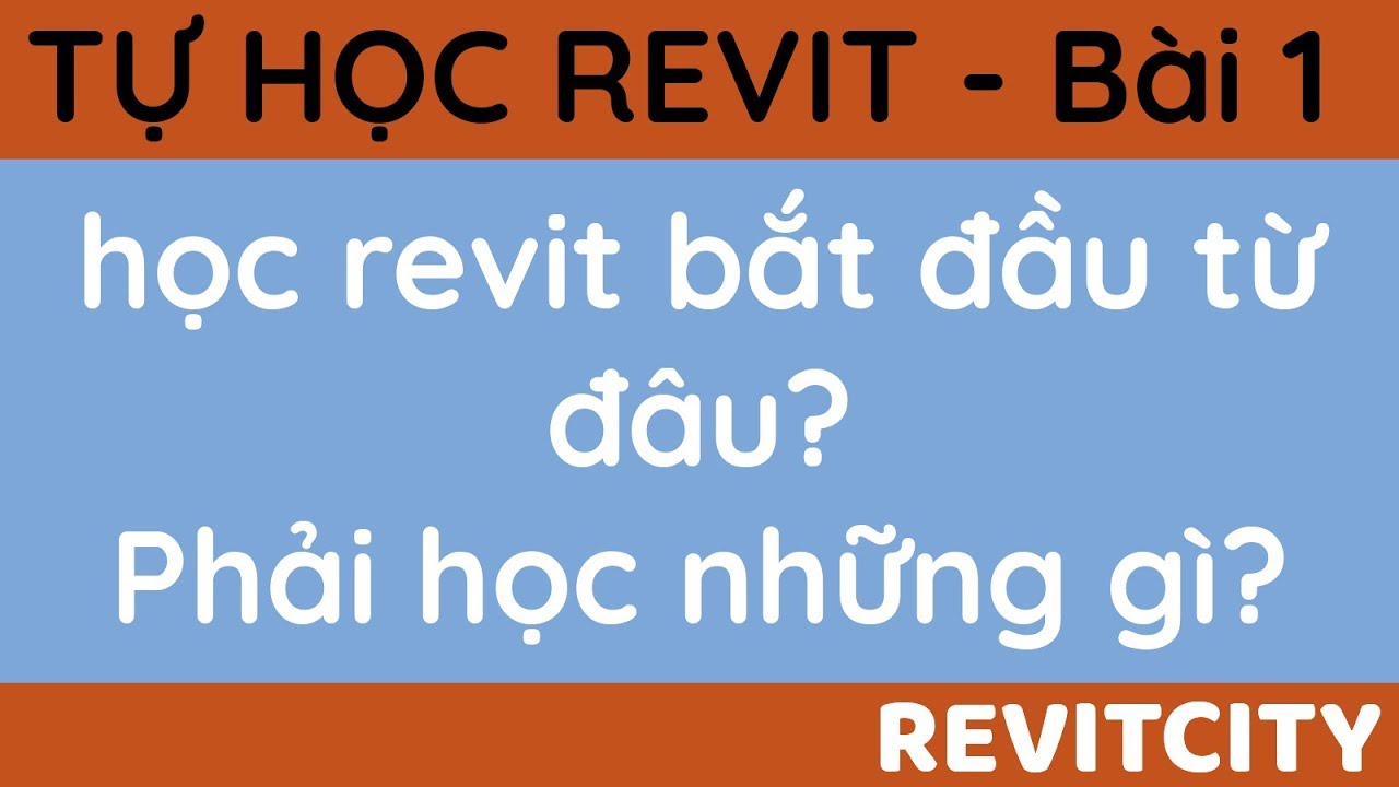 [REVIT - Level 0] - Tự học Revit bắt đầu từ đâu? Phải học những gì?