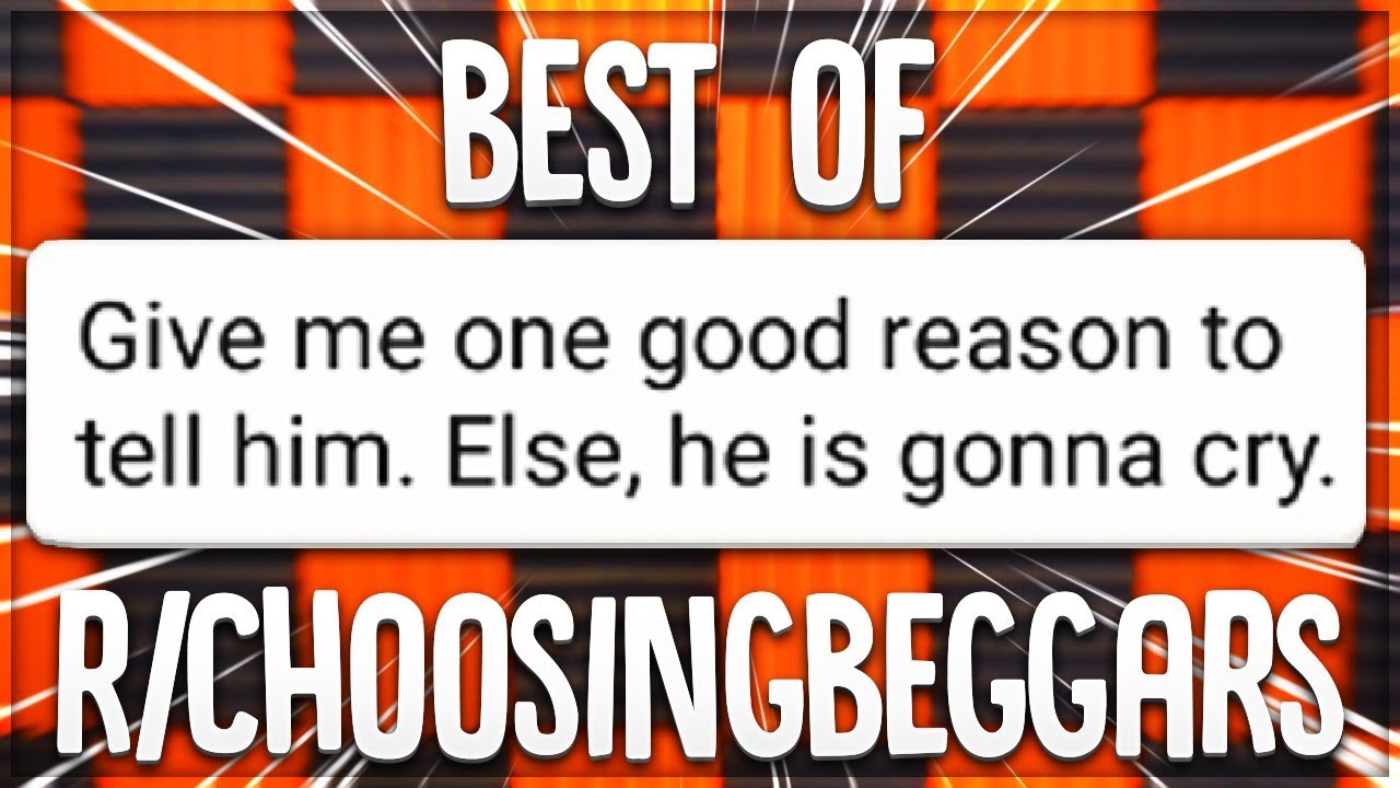 r/ChoosingBeggars BEST Of ALL TIME Reddit Posts