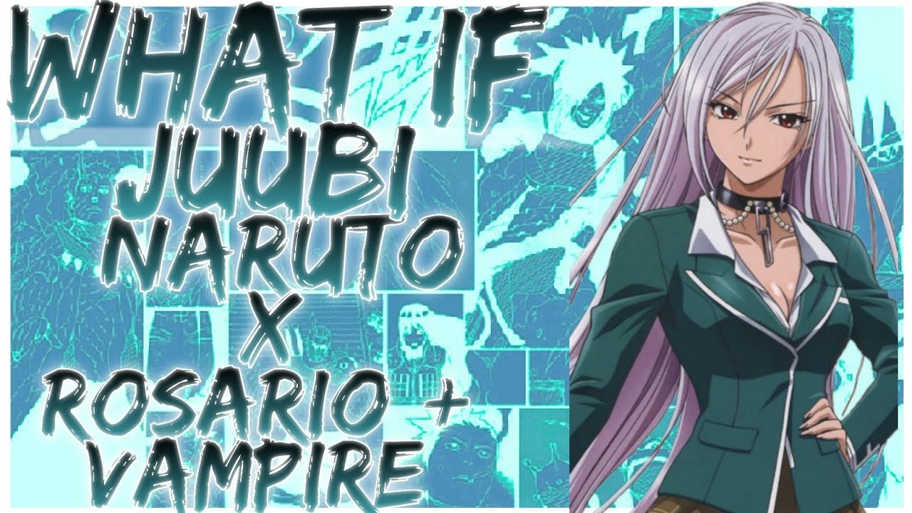what if Juubi Naruto x Rosario + Vampire