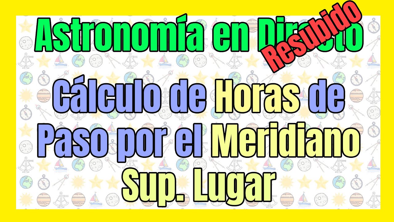 ⏰Cálculo de HORA de Paso por el MERIDIANO Superior del LUGAR | ⭐Astronomía Náutica en Directo