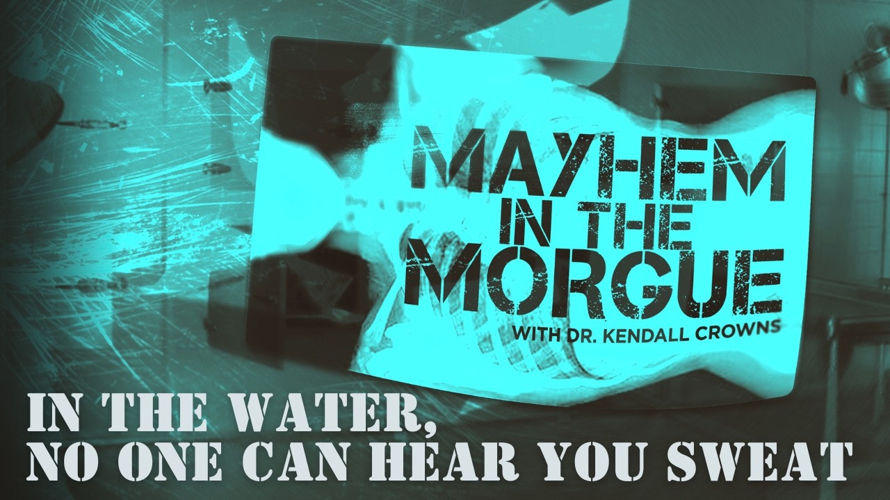 In the Water, No One Can Hear You Sweat | Mayhem in the Morgue