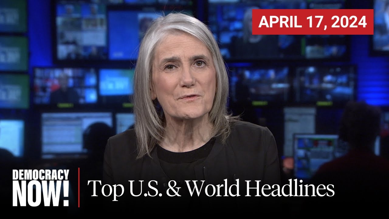 Top U.S. & World Headlines &mdash; April 17, 2024