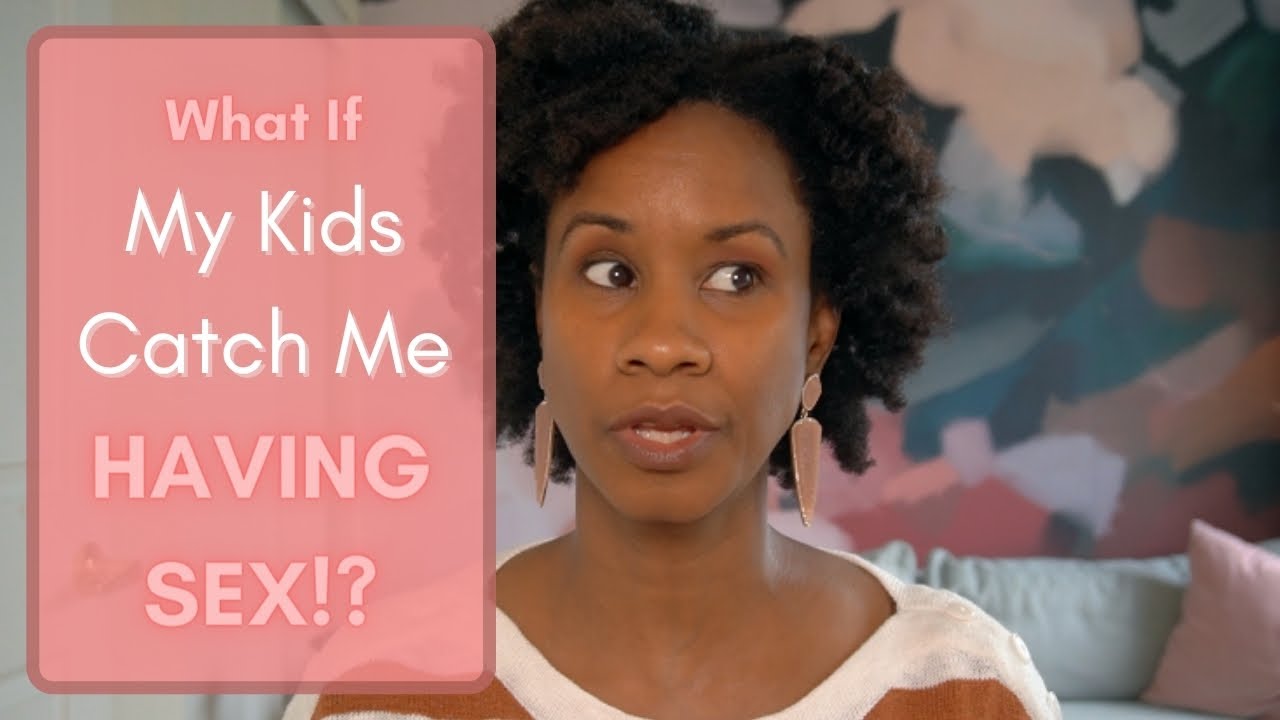 What If My Kids Walk In On Me Having Sex?