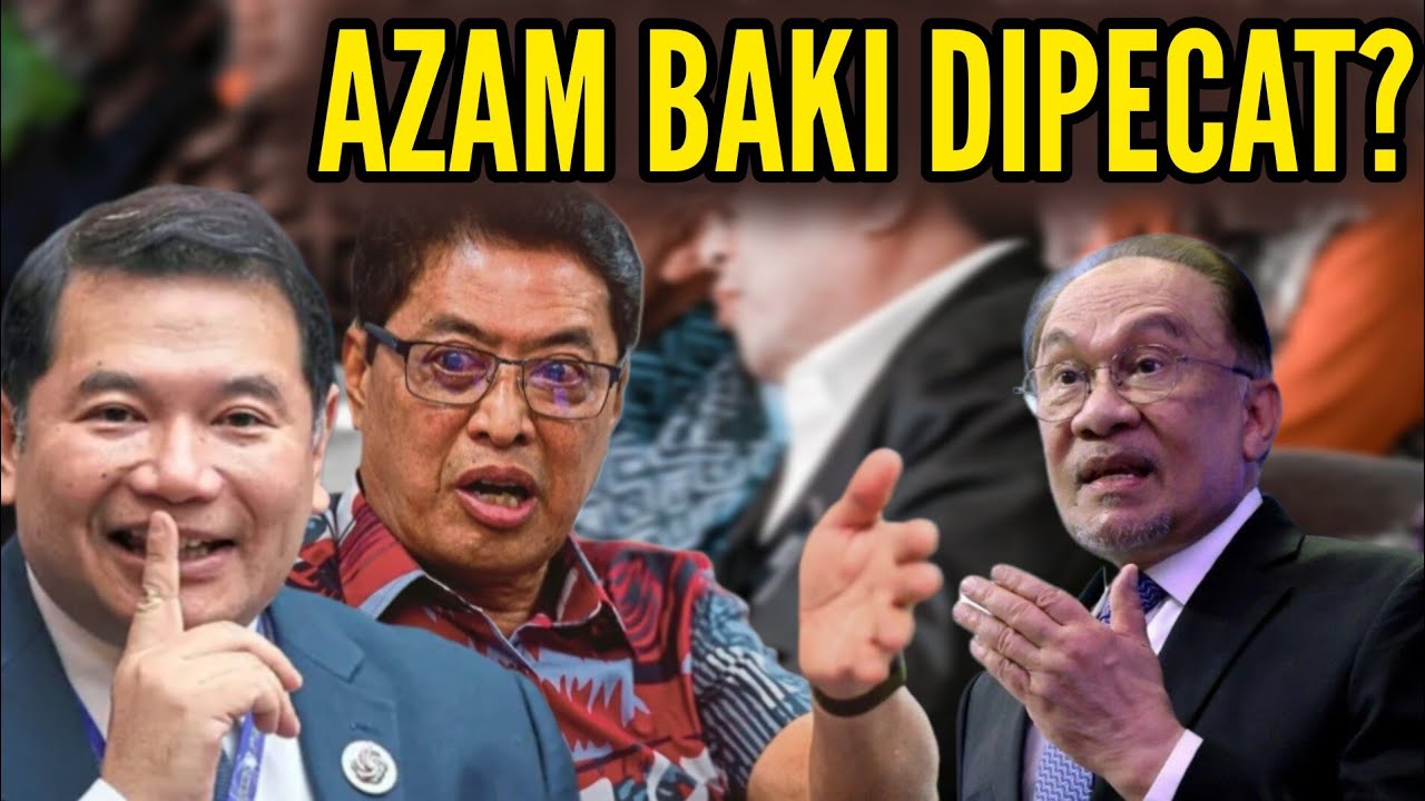 AZAM BAKI DIPECAT SUDAH? RAFIZI BERTINDAK?