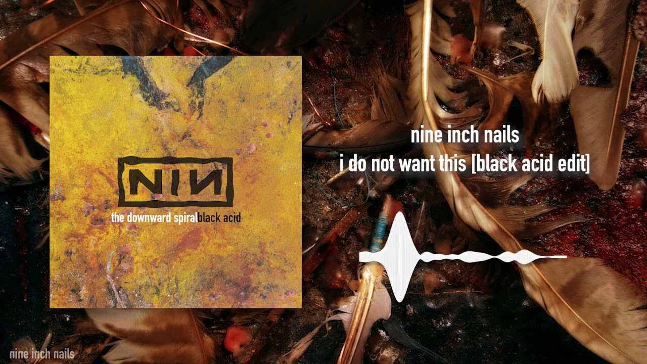 Nine Inch Nails  - I Do Not Want This [Black Acid Edit]