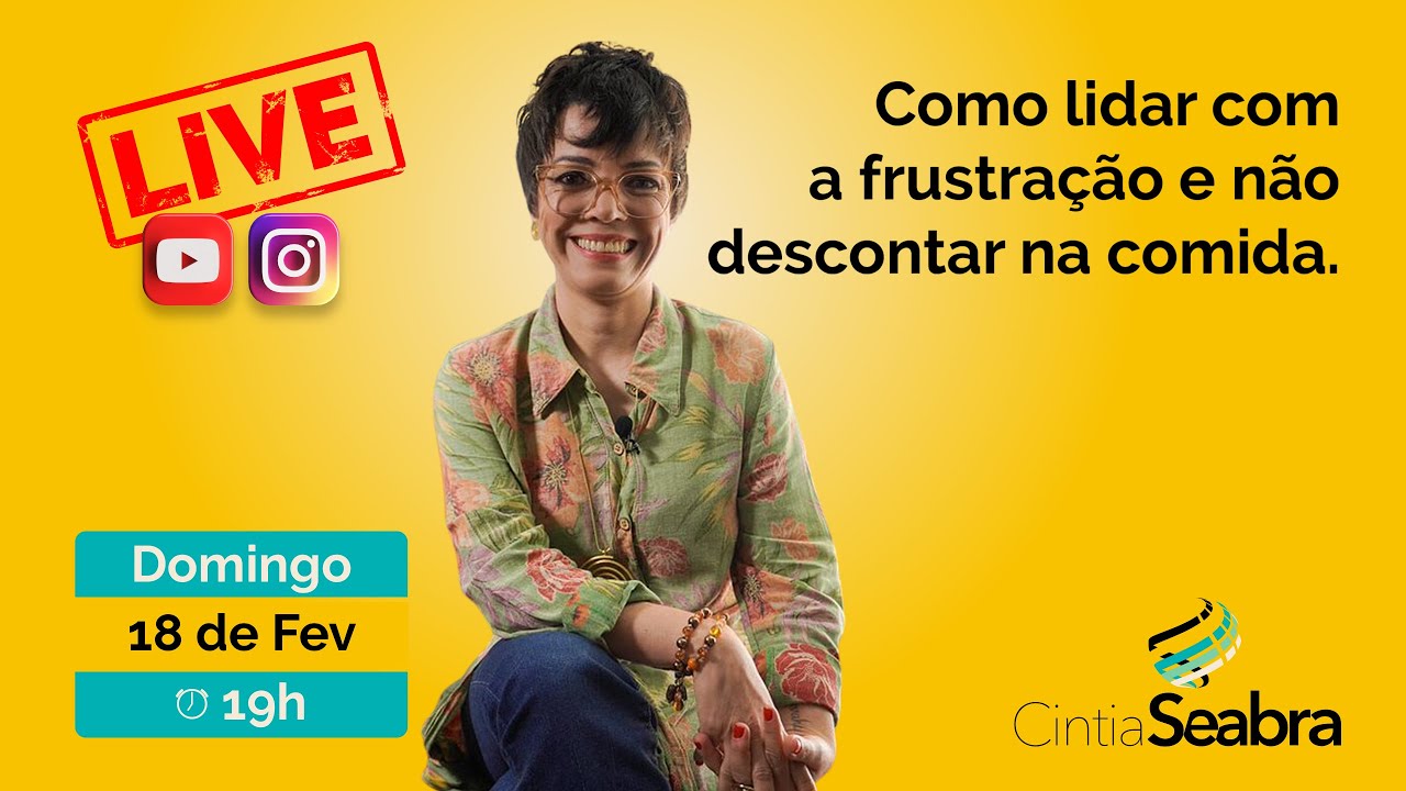 LIVE - Como lidar com a frustração e não descontar na comida | CINTIA SEABRA