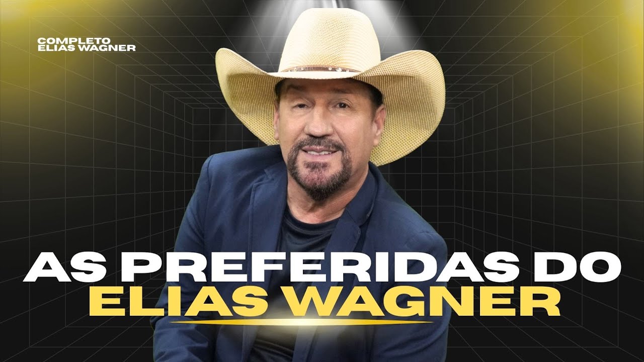 Elias Wagner COMPLETO - As Preferidas do Elias Wagner | Só As Melhores Músicas de Sucesso