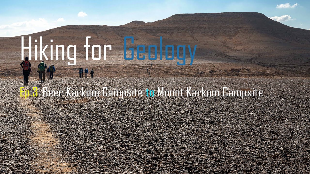 Hiking for Geology | Ep.3 - 18 Km - Mount Karkom | with the IGS | 4K