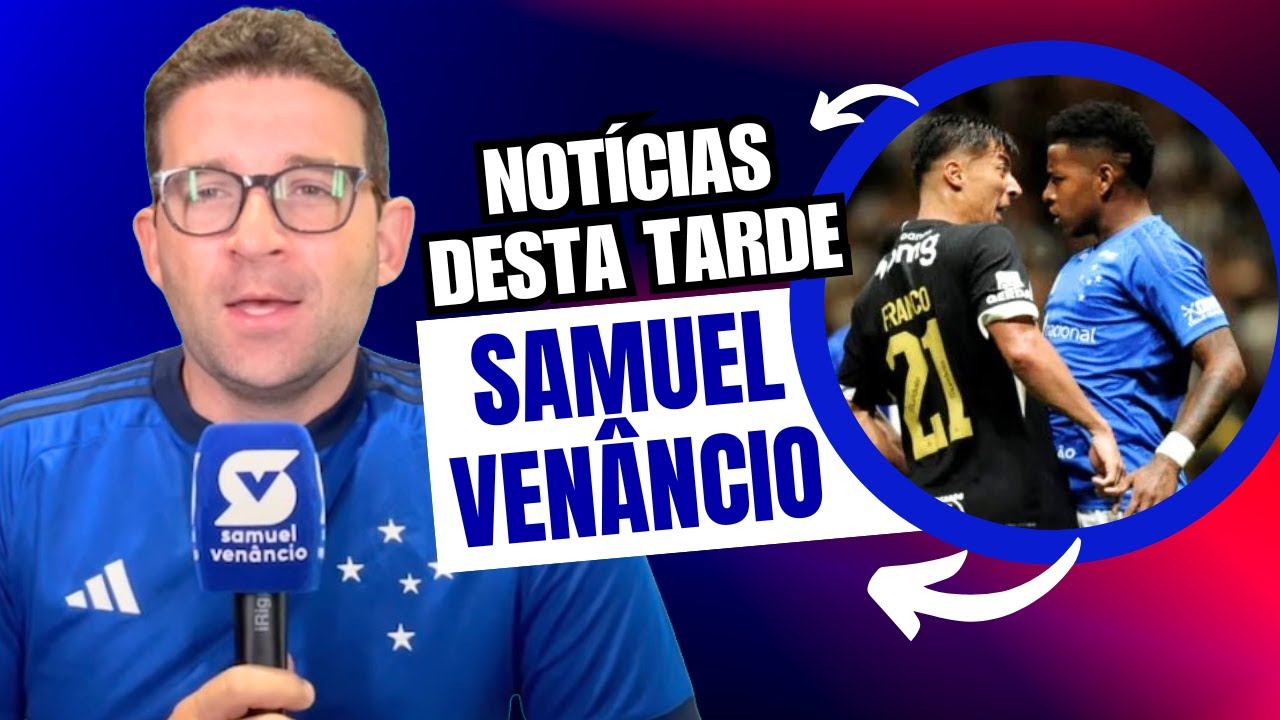 SAMUEL VENÂNCIO TRAZ DETALHES SOBRE A SITUAÇÃO DO CRUZEIRO NO MINEIRO APÓS DERROTA E SAÍDA DE RYAN G