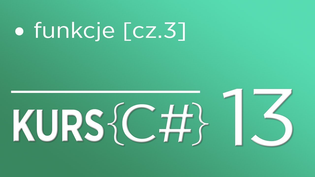13. Kurs C# dla początkujących - Funkcje (część 3)