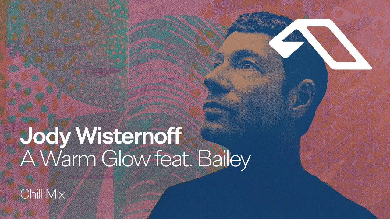 Jody Wisternoff feat. bailey - A Warm Glow (Chill Mix) [@JodyWisternoffMusic]
