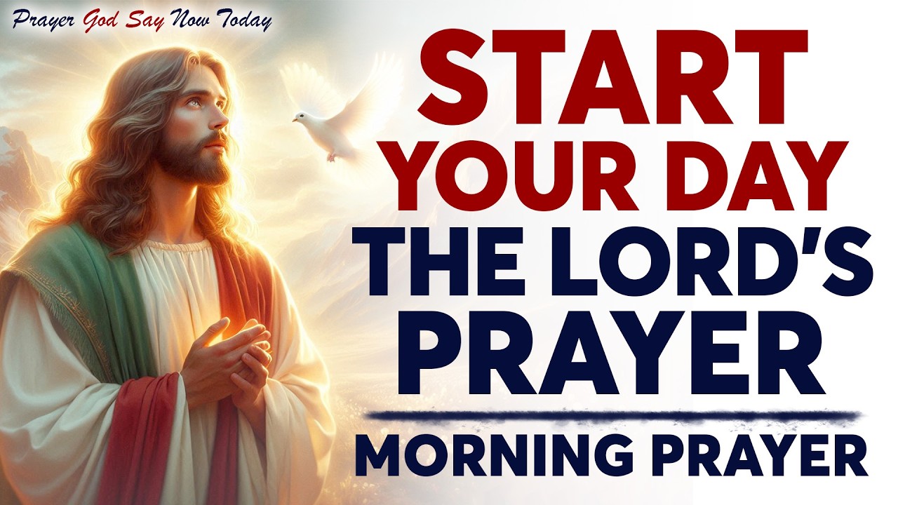 Morning Prayer With The LORD’S PRAYER | A POWERFUL PRAYER To Start Your Day With GOD