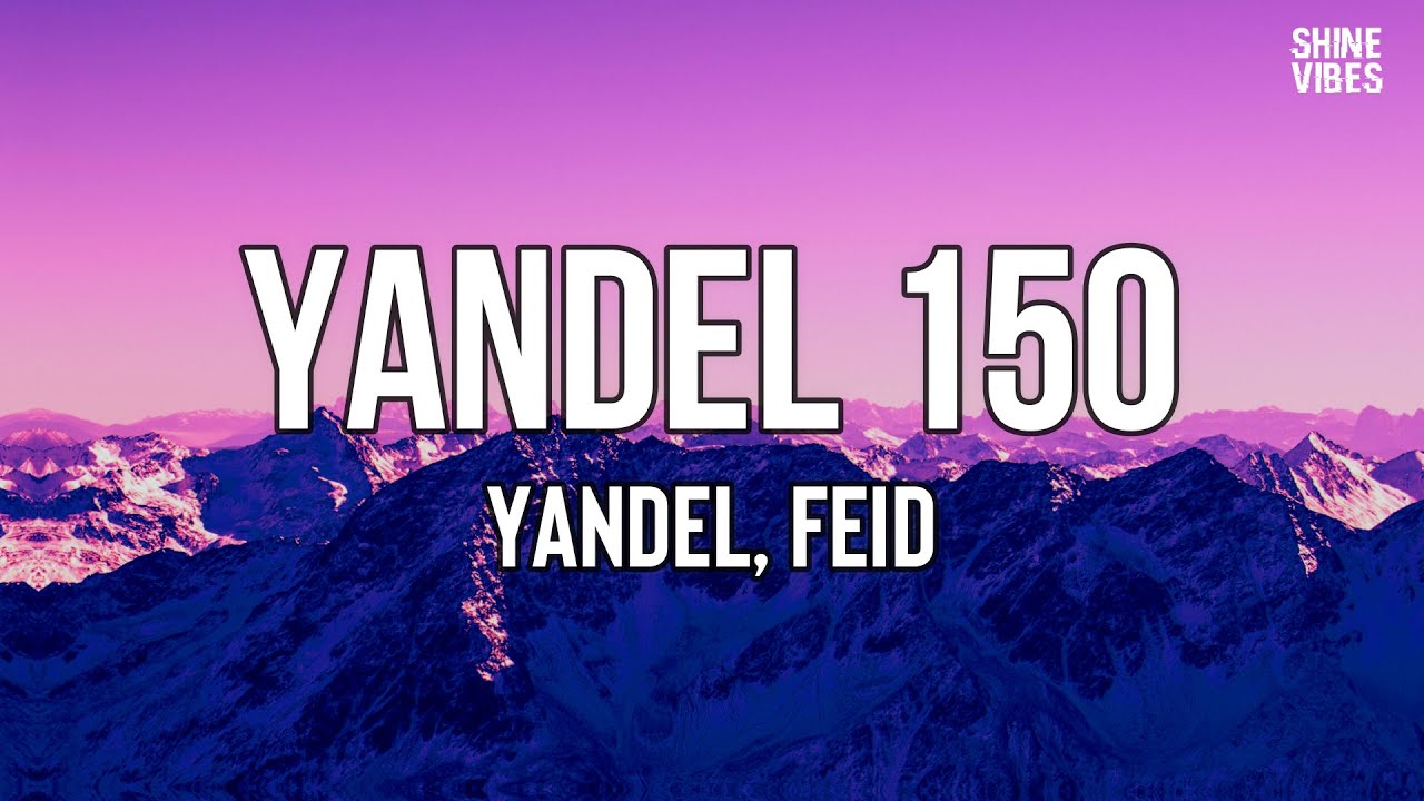 Yandel, Feid - Yandel 150 (Letra/Lyrics) | Déjate ver, dime si hoy vas pa' la calle, bebé