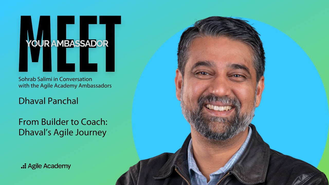 Meet your Agile Academy Ambassador - Dhaval Panchal in conversation with Sohrab Salimi