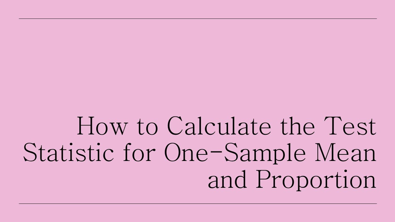 How to Calculate the Test Statistic for One-Sample Mean and Proportion