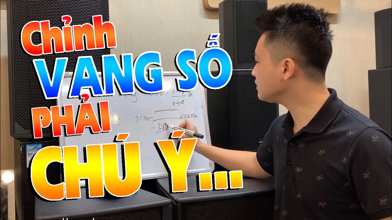 Những SAI LẦM thường gặp khi căn chỉnh vang số !