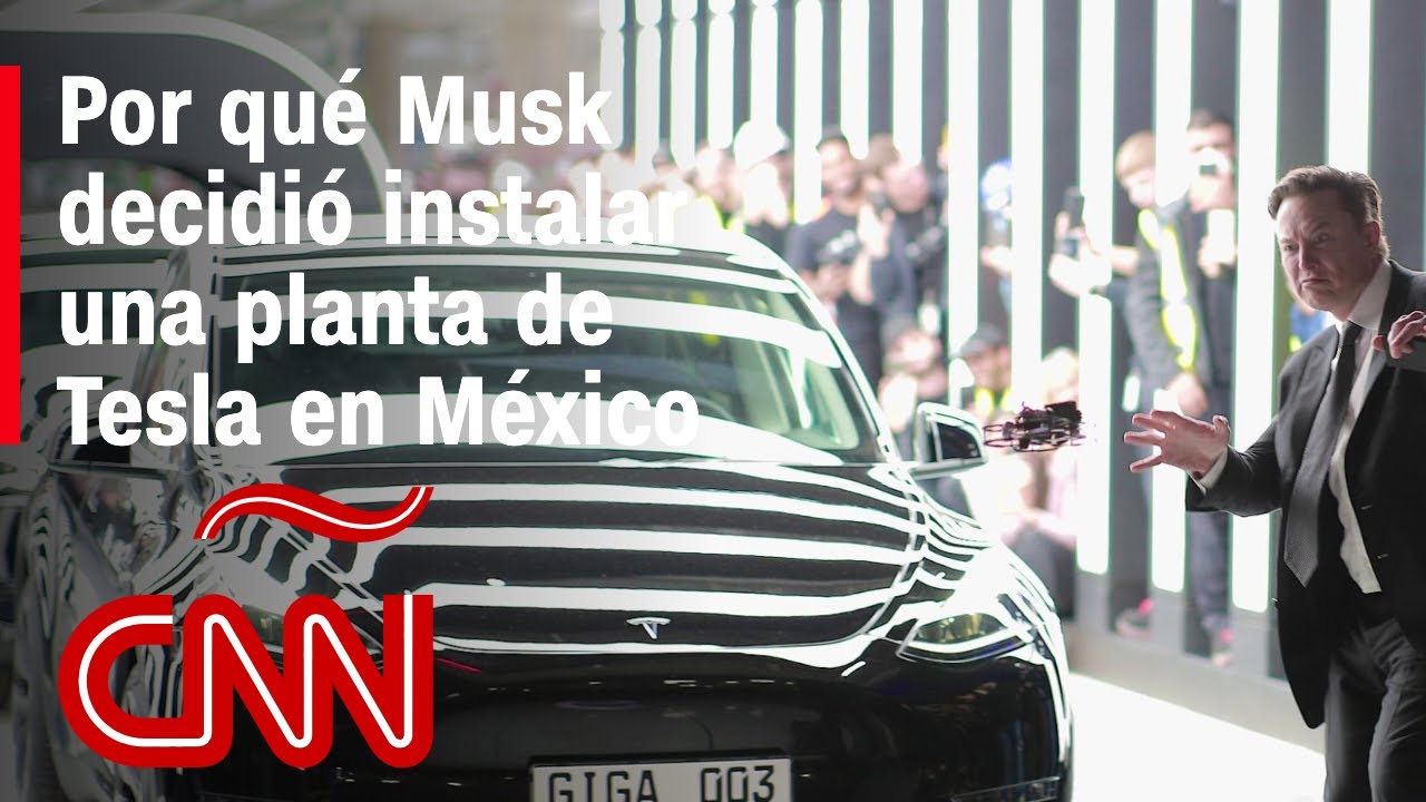 Tesla en México: Estos son los factores que ayudaron a Musk para decidir instalar su nueva planta