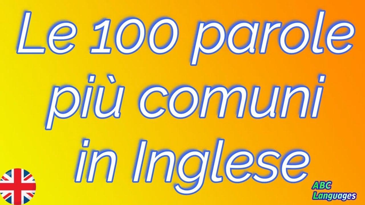 Elenco delle 100 parole più comuni nella conversazione in Inglese