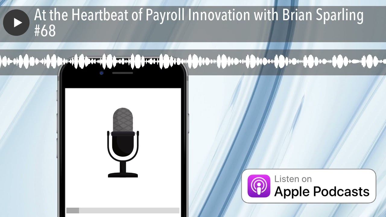 At the Heartbeat of Payroll Innovation with Brian Sparling #68