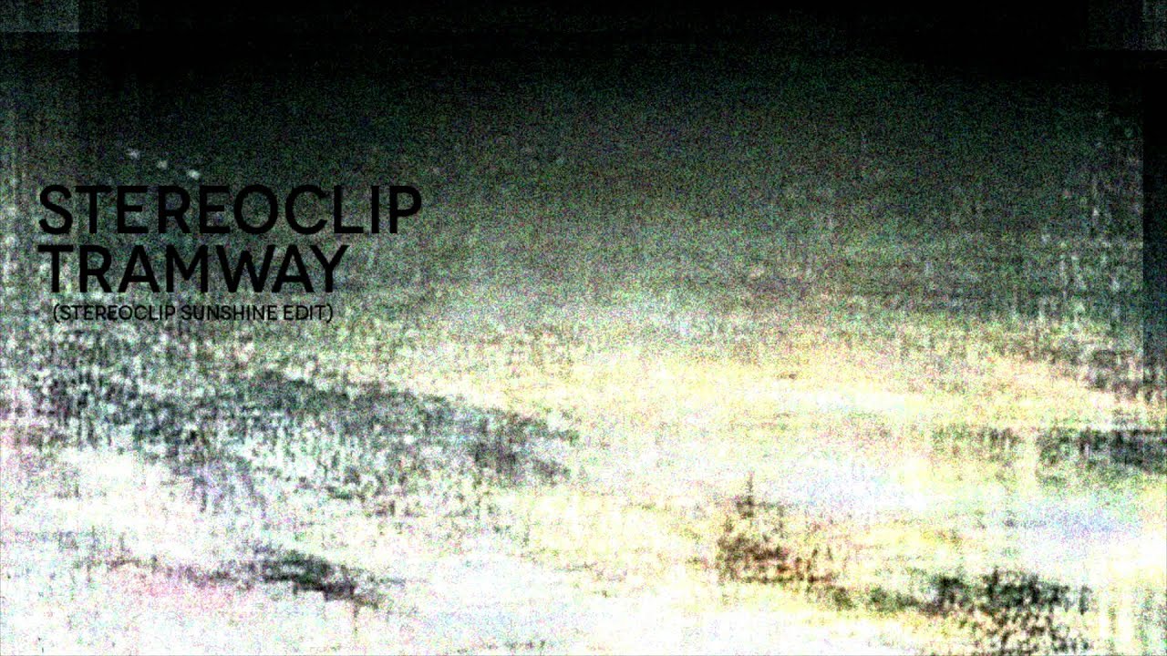 Stereoclip - Tramway (Stereoclip Sunshine Edit)