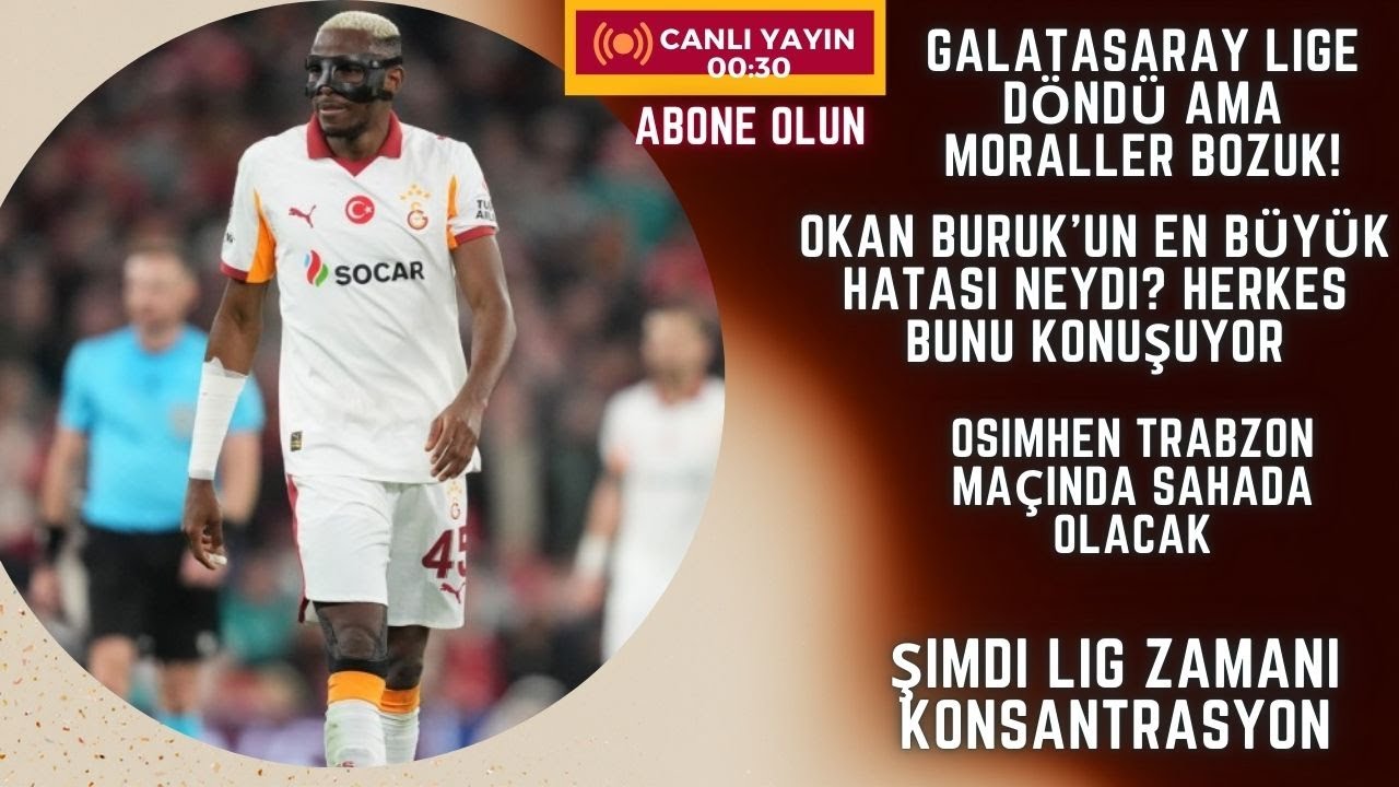 Galatasaray Lige Döndü Ama Moraller Bozuk! Okan Buruk’un En Büyük Hatası Ne? Herkes Bunu Konuşuyor