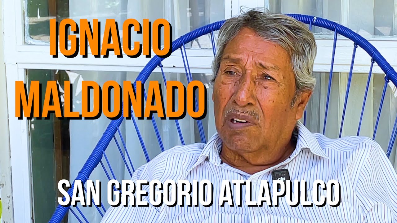 IGNACIO MALDONADO HERN&Aacute;NDEZ...SAN GREGORIO ATLAPULCO.