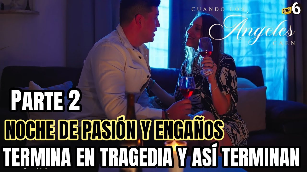 Noche de pasión y engaños termina en tragedia y así terminan CUANDO LOS ÁNGELES CAEN 