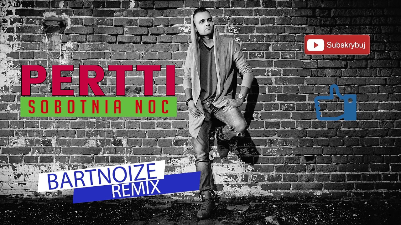 Pertti - Sobotnia noc (BartNoize Remix)