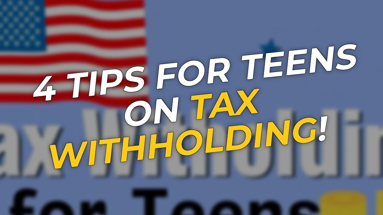 4 Tips for Teens on 💵 Tax Withholding!