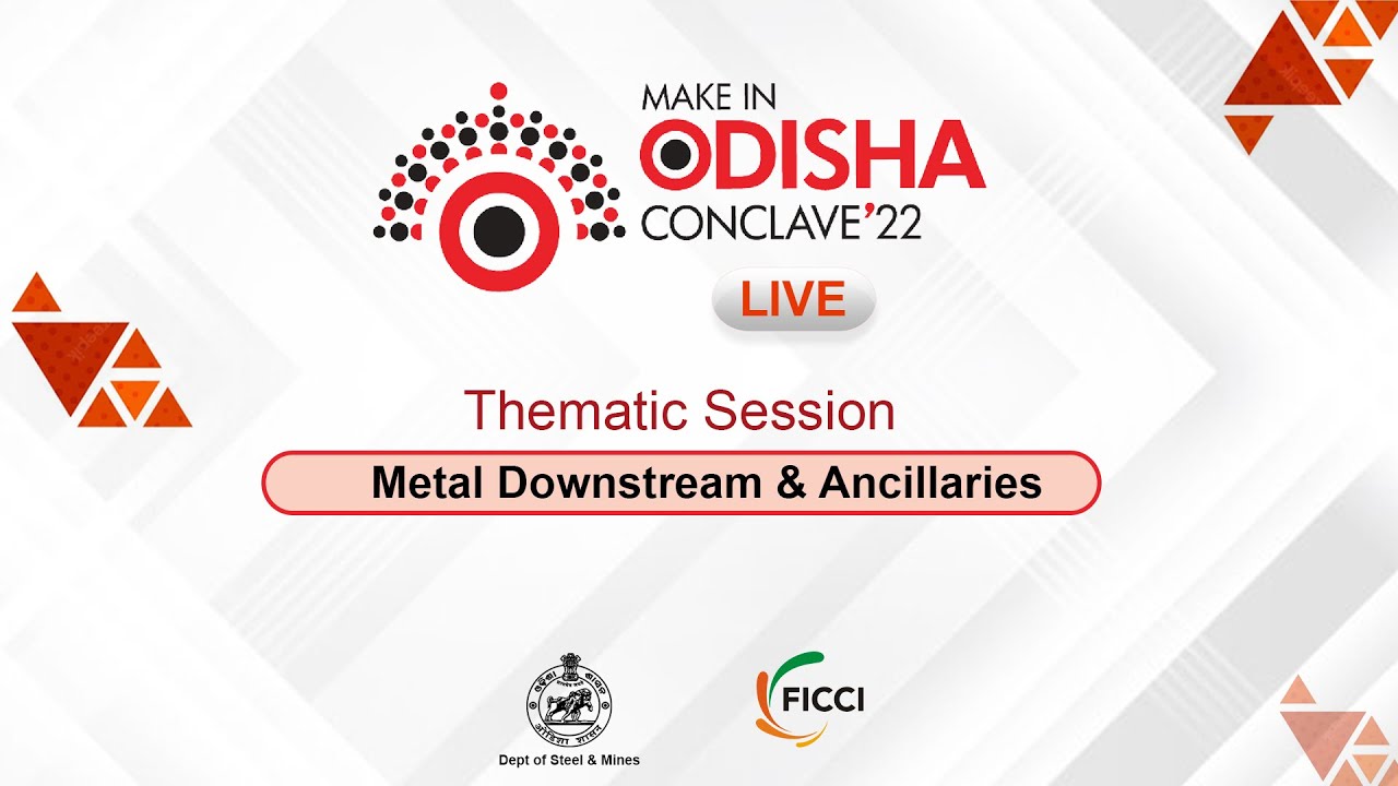 Metal Downstream & Ancillaries - Thematic Session | Make In Odisha Conclave 2022 | LIVE