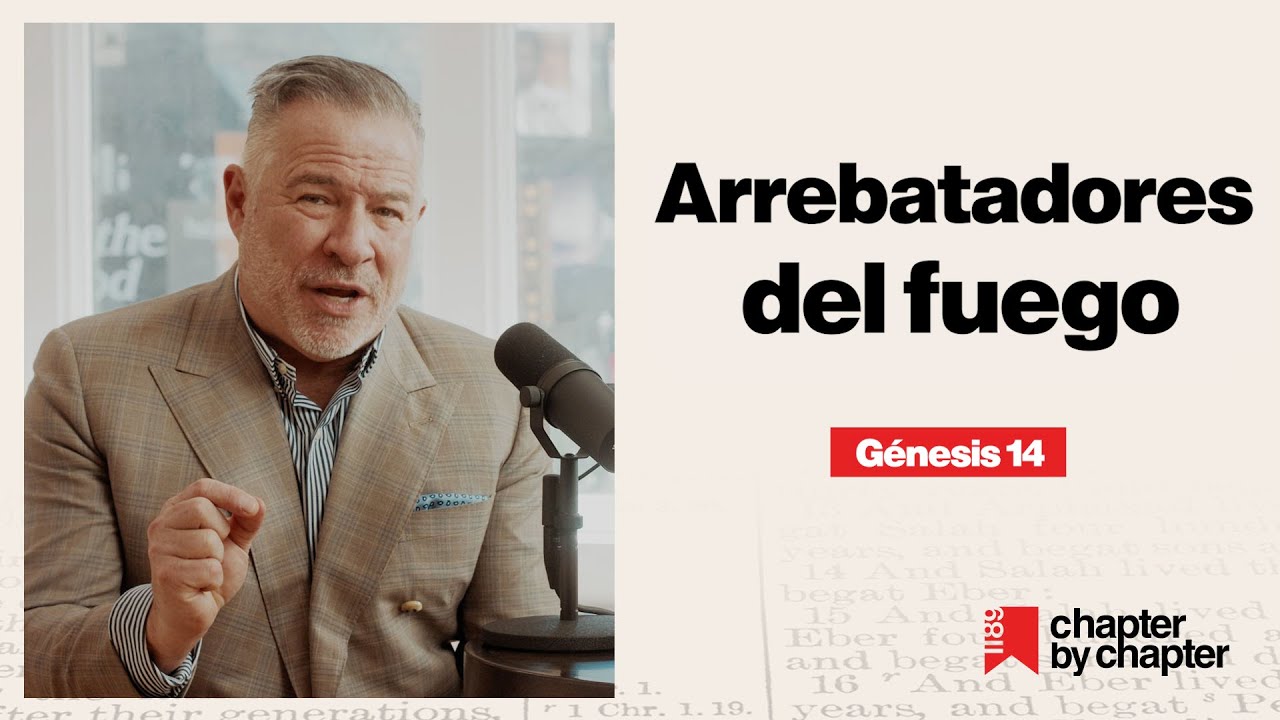 Tim Dilena | Podcast - Génesis 14: Arrebatadores del fuego. | Capítulo 14
