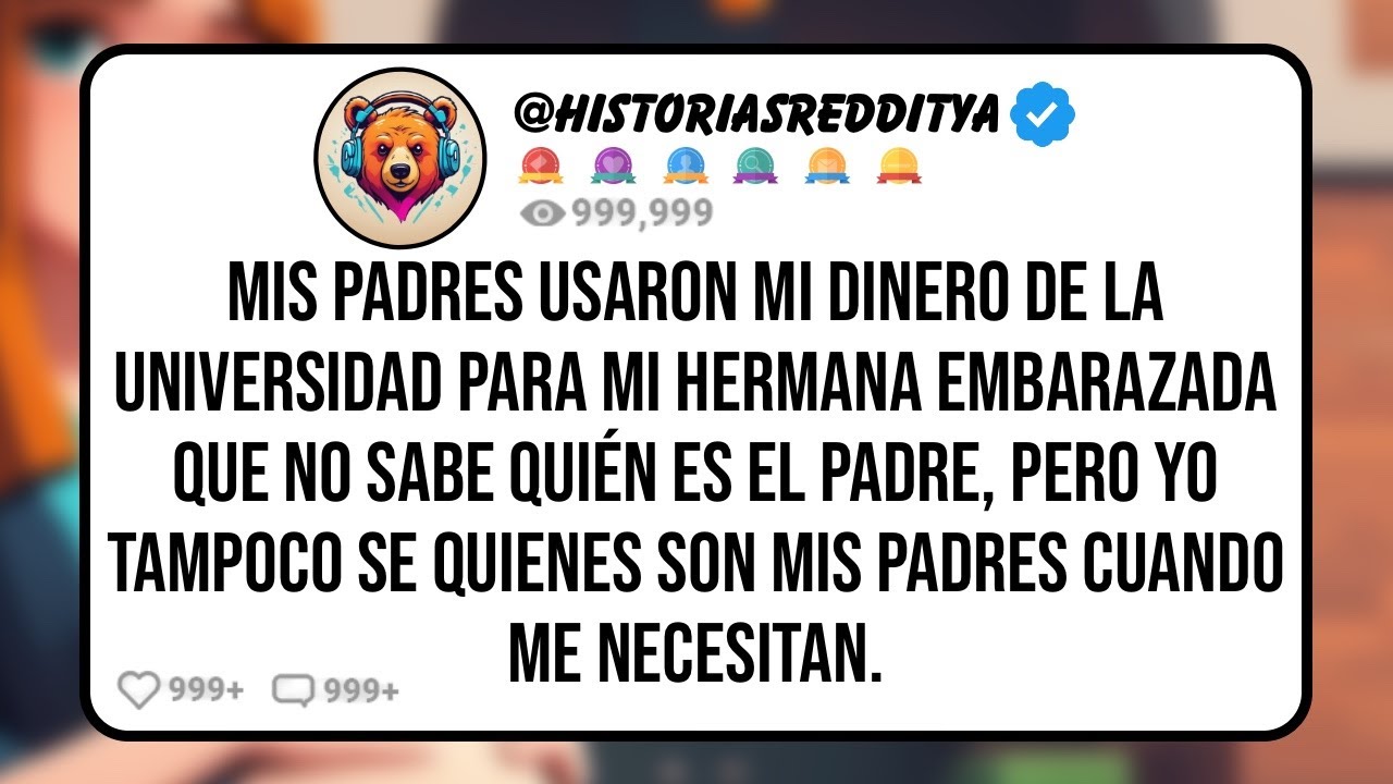 Mis PADRES Usaron mi Dinero de la Universidad para Mi HERMANA Embarazada Que no Sabe Quién es el...