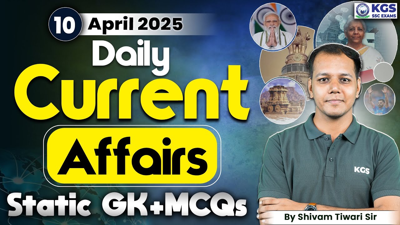 10 April 2025 Current Affairs Live | Current Affairs + Static GK Today | Shivam Tiwari Sir | KGS SSC