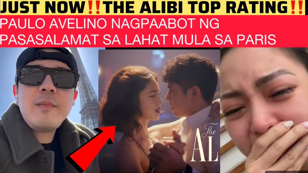 JUST NOW‼️THE ALIBI TOP RATING‼️PAULO AVELINO NAGPAABOT NG PASASALAMAT SA LAHAT MULA SA PARIS