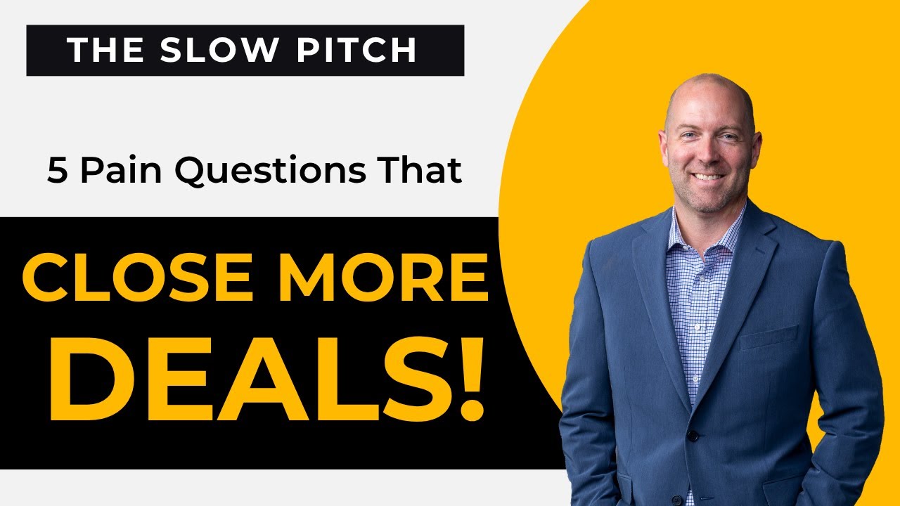 5 Pain Questions That Close Deals - Find the Pain, Get the Sale