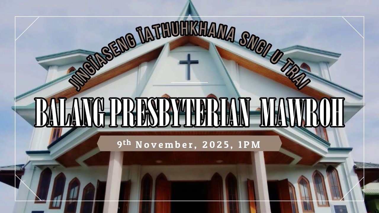 |Jinghikai Shong Tynrai ka Jinglong Blei U Jisu Khrist | Rev. Lyndan Syiem | 9 November 2025, 1 PM |