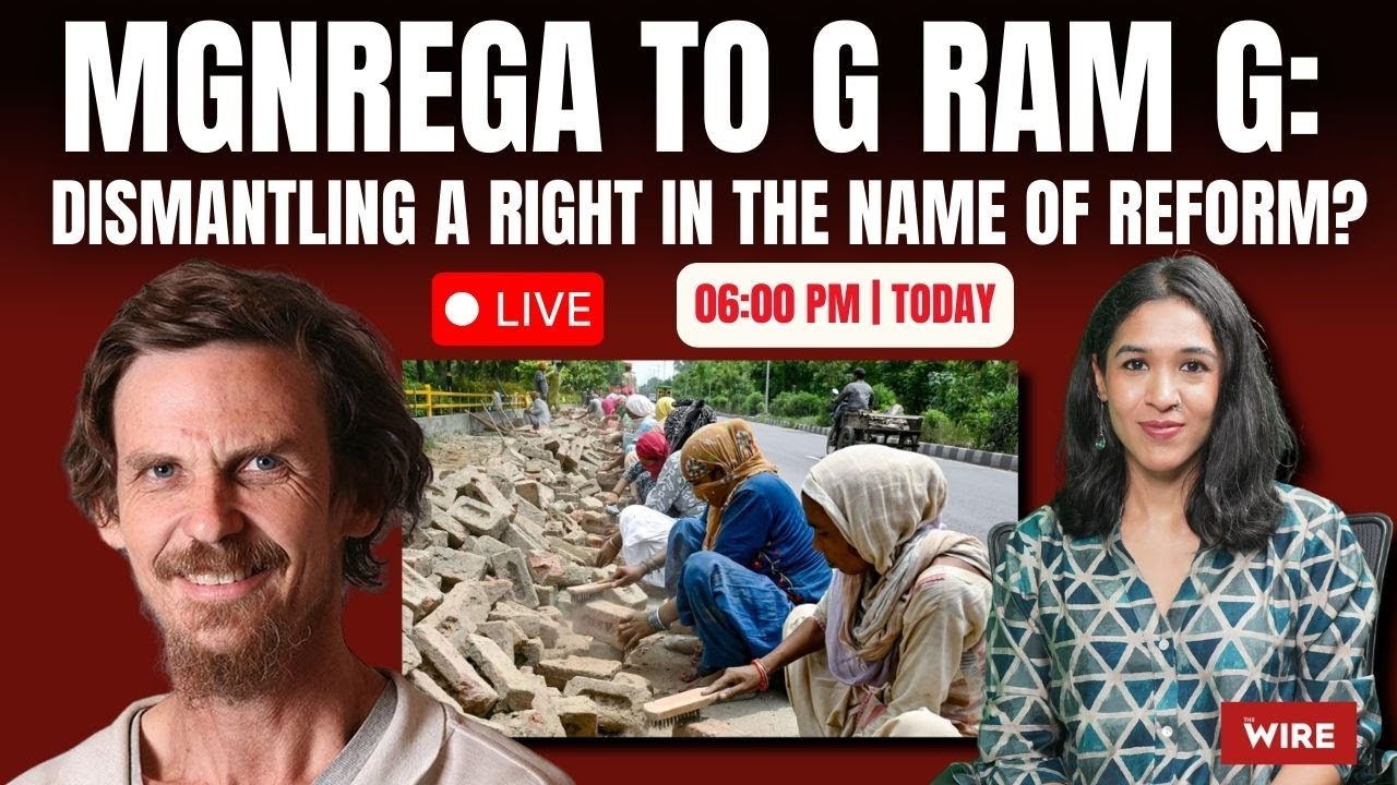 MGNREGA to G Ram G: Dismantling a Right in the Name of Reform? | The Wire Live