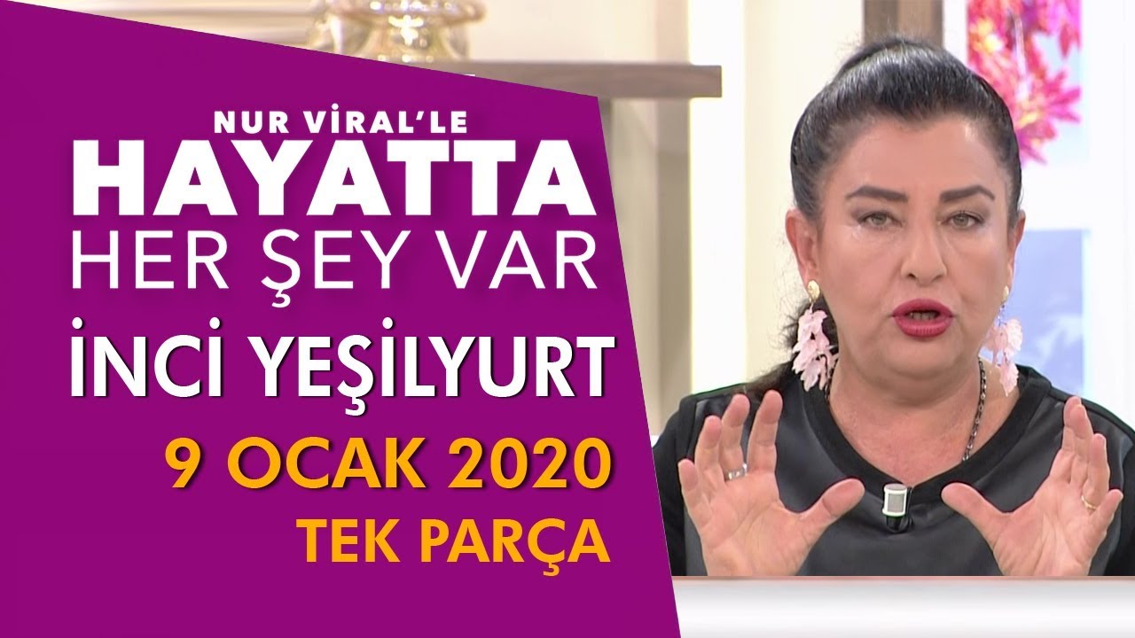 Hayatta Her Şey Var 9 Ocak 2020 / İnci Yeşilyurt