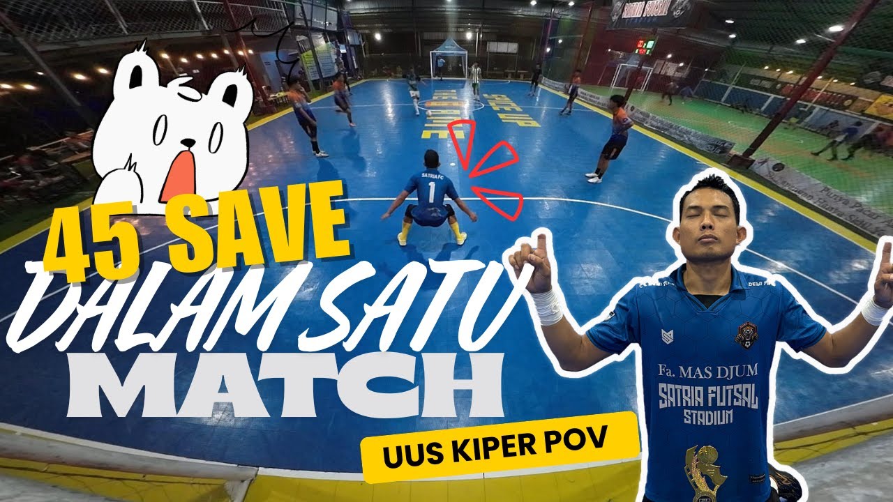 AKU MELAKUKAN 45 PENYELAMATAN DALAM SATU MATCH FUTSAL