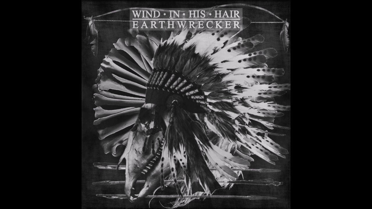Wind In His Hair - Earthwrecker (2017) Full Album