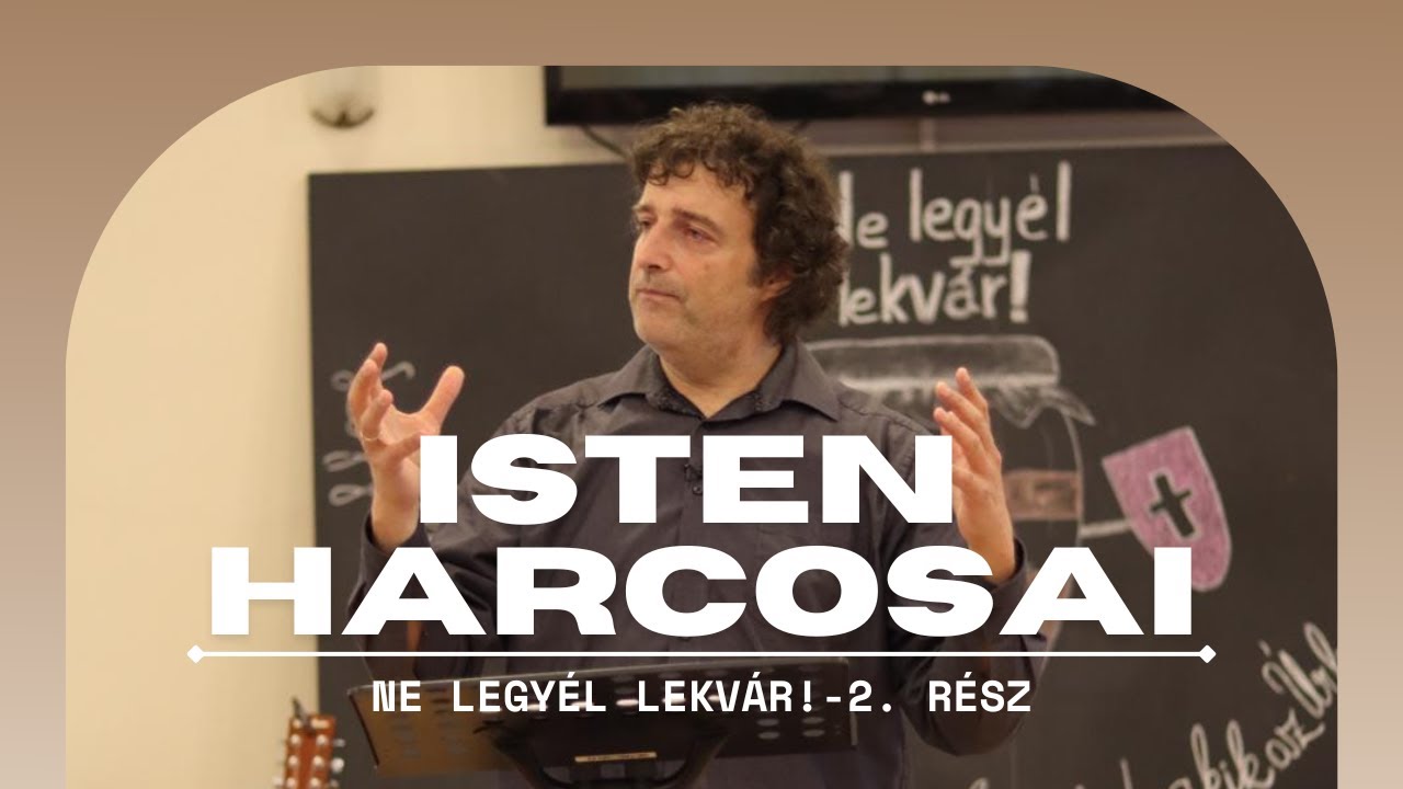 Isten harcosai (Ne legyél lekvár!) | Bolyki László - 2. rész