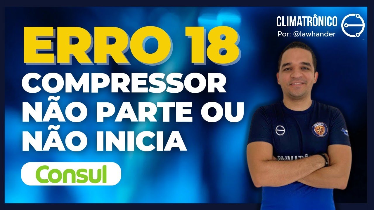 ERRO 18 | CONSUL INVERTER |  COMPRESSOR NÃO PARTE OU NÃO INICIA | COMO RESOLVER? #AME