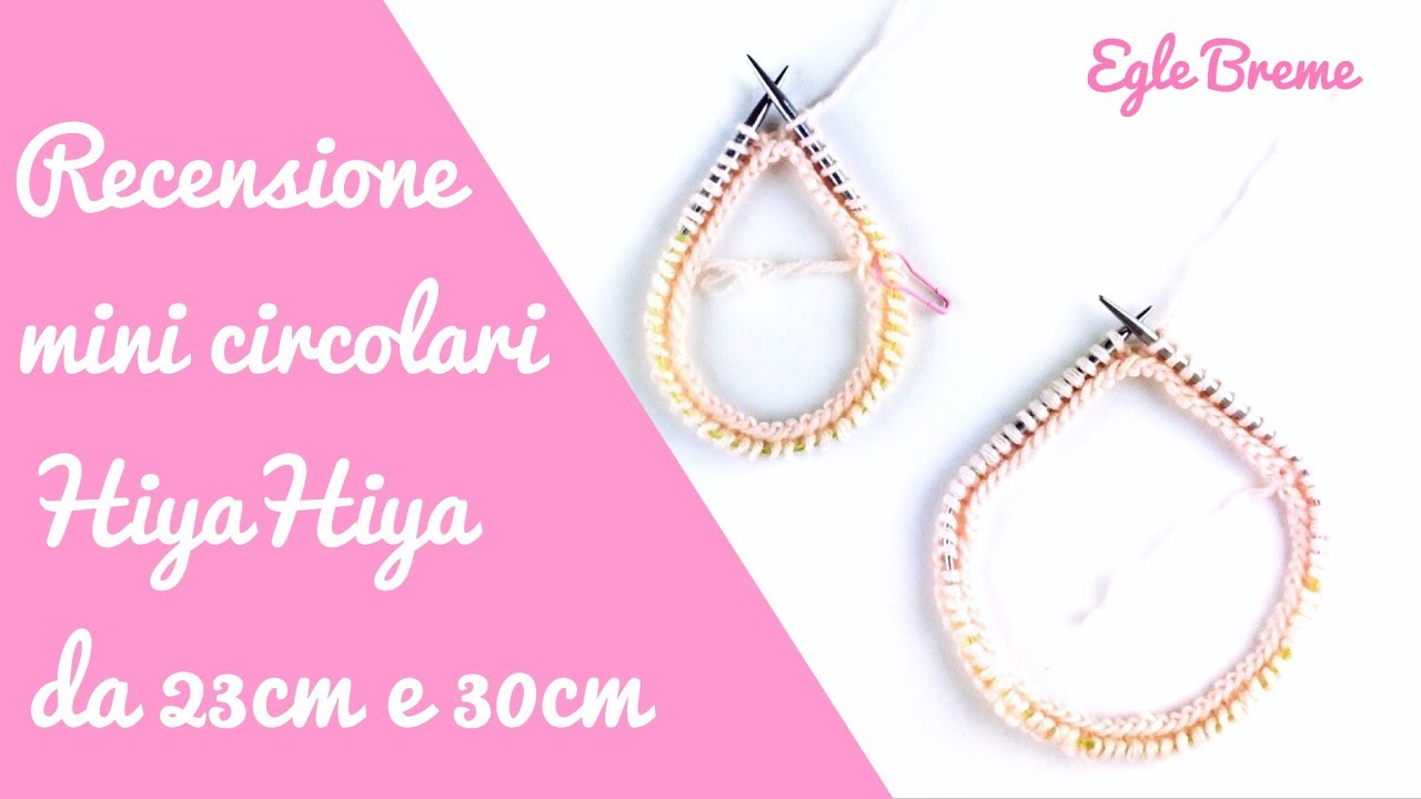 Recensione ferri mini circolari HiyaHiya da 23cm e 30 cm