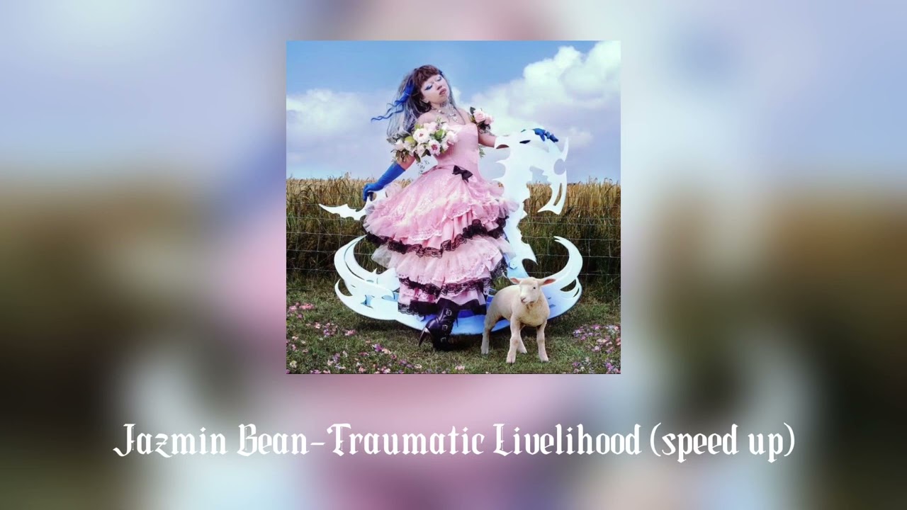 Jazmin Bean-Traumatic Livelihood (speed up)