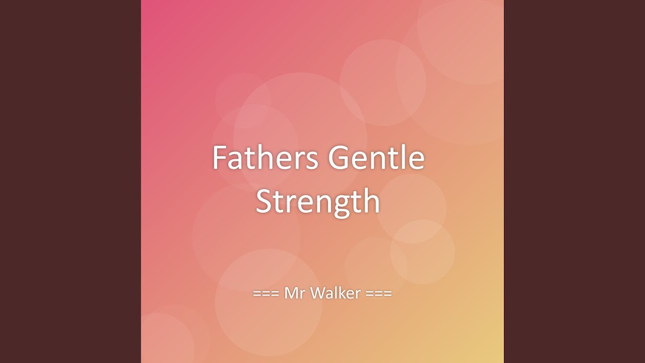 Fathers Gentle Strength