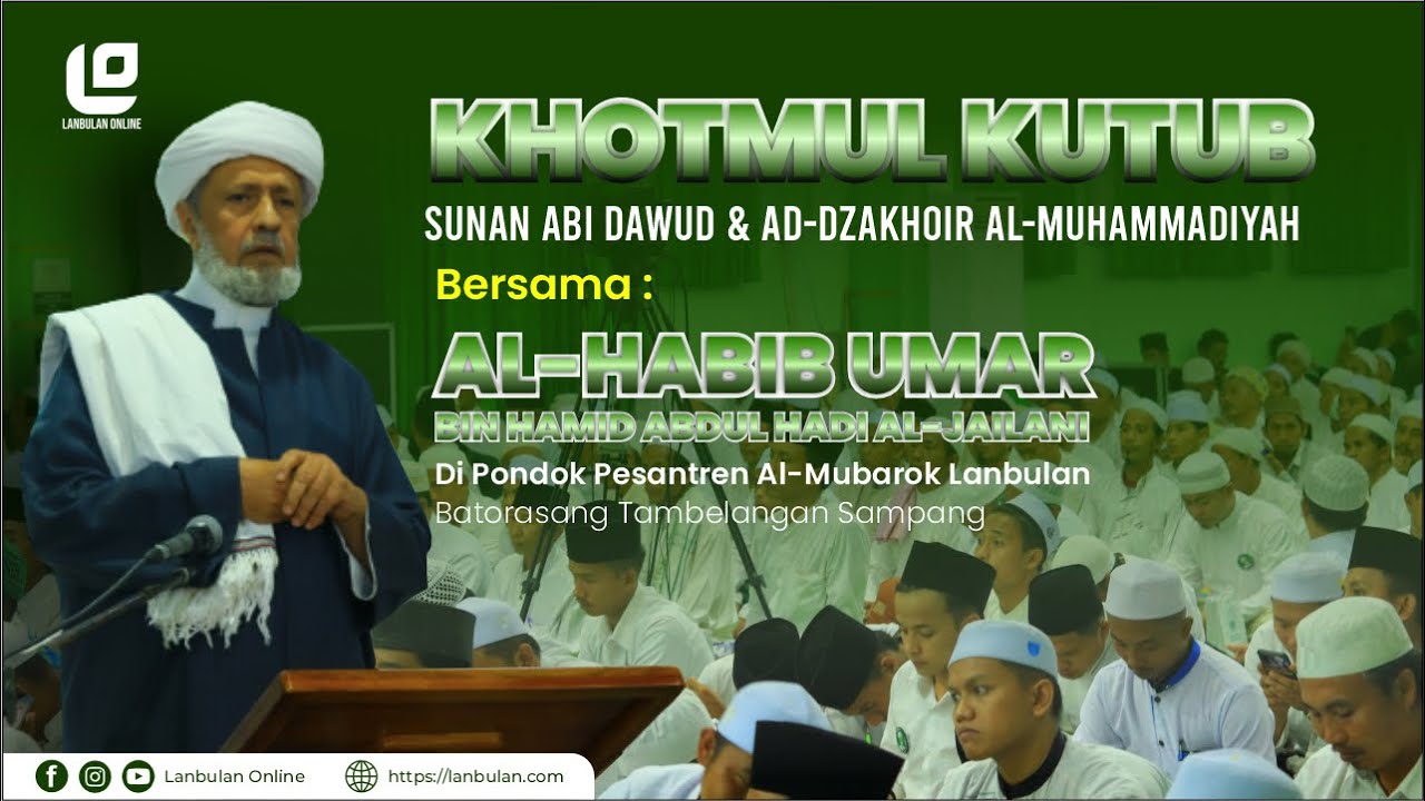 KHOTMUL KUTUB BERSAMA AL-HABIB UMAR BIN HAMID AL-JAILANI || PP. AL-MUBAROK LANBULAN