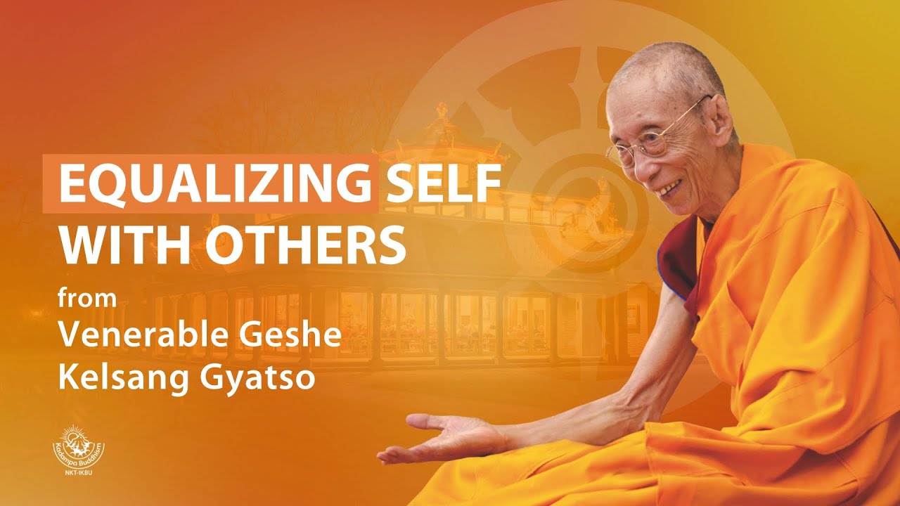Equalizing self with others - Venerable Geshe Kelsang Gyatso