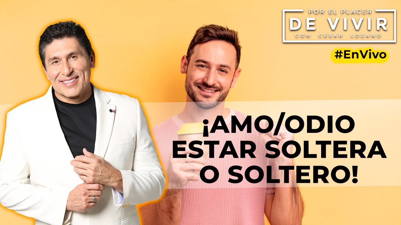 Bendición o desgracia estar soltero |Por el Placer de Vivir con César Lozano