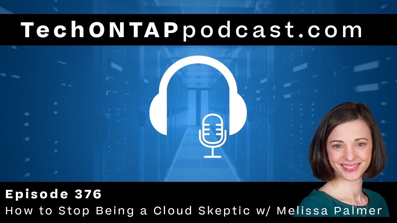 Tech ONTAP Podcast Episode 376: How to Stop Being a Cloud Skeptic w  Melissa Palmer